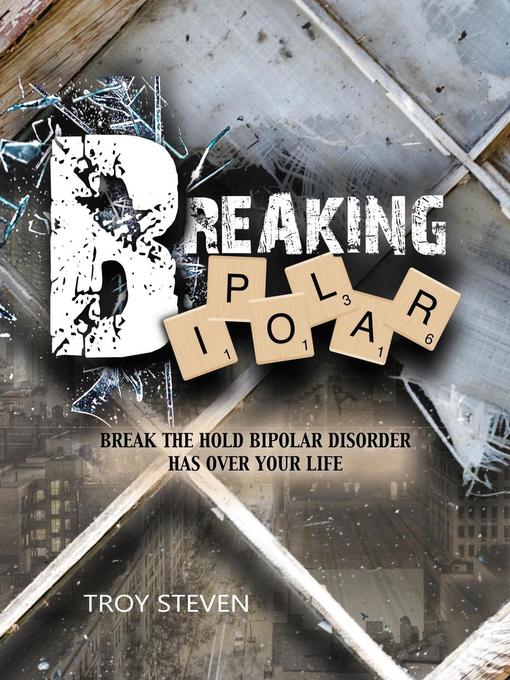 Title details for Breaking Bipolar by Troy Steven - Available